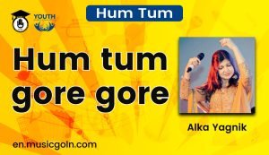 Hum tum gore gore lyrics | Hum Tum | Alka Yagnik | 2004