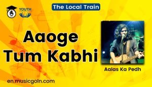 Aaoge Tum Kabhi Lyrics | The Local Train | Aalas Ka Pedh | 2015