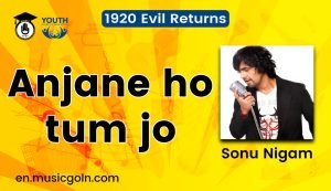 Anjane ho tum jo lyrics | Sonu Nigam | 1920 Evil Returns | 2012