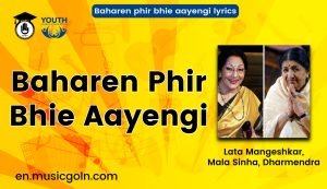 Baharen phir bhie aayengi