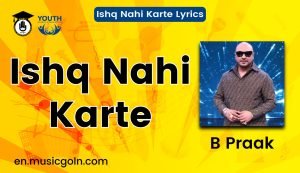 Ishq Nahi Karte Lyrics | B Praak | 2022
