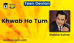 Khwab Ho Tum Lyrics | Teen Devian | Kishore Kumar | 1965
