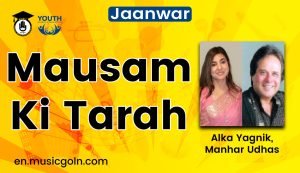 Mausam Ki Tarah Lyrics | Jaanwar | Alka Yagnik, Manhar Udhas | 1999