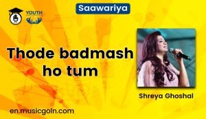 Thode badmash ho tum