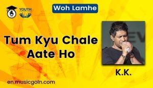 Tum Kyu Chale Aate Ho