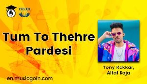 Tum To Thehre Pardesi