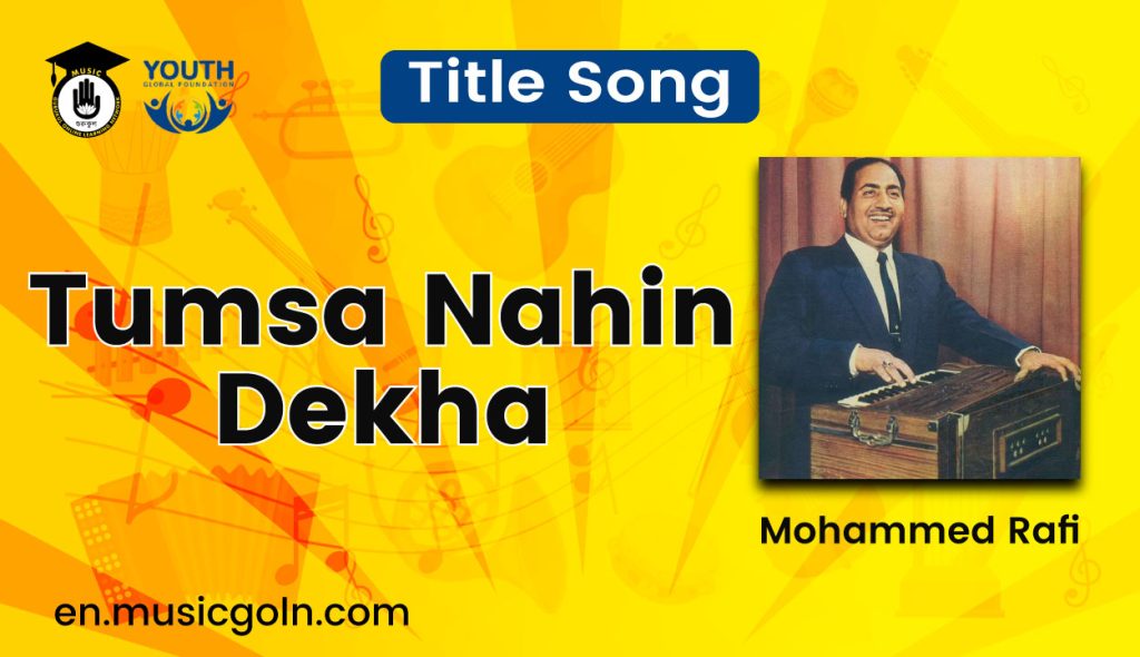 Tumsa Nahin Dekha Lyrics | Title Song | Mohammed Rafi | 1957 Tumsa Nahin Dekha Lyrics | Title Song | Mohammed Rafi | 1957
