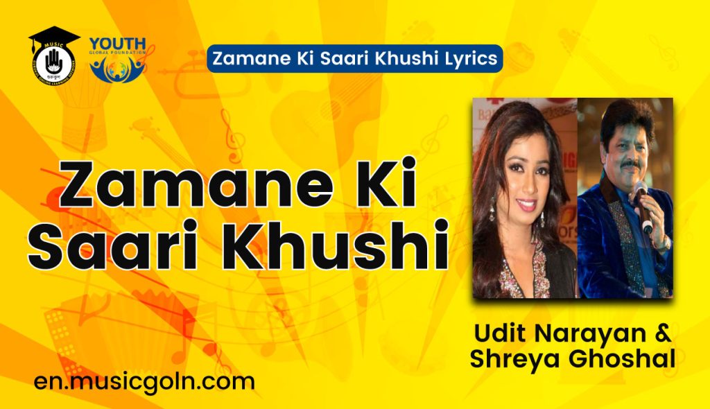 Zamane Ki Saari Khushi Lyrics | Udit Narayan & Shreya Ghoshal Zamane Ki Saari Khushi Lyrics | Udit Narayan & Shreya Ghoshal