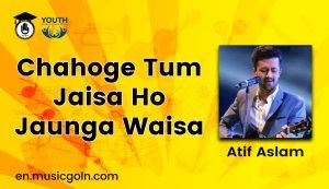 Chahoge Tum Jaisa Ho Jaunga Waisa