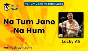 Na Tum Jano Na Hum