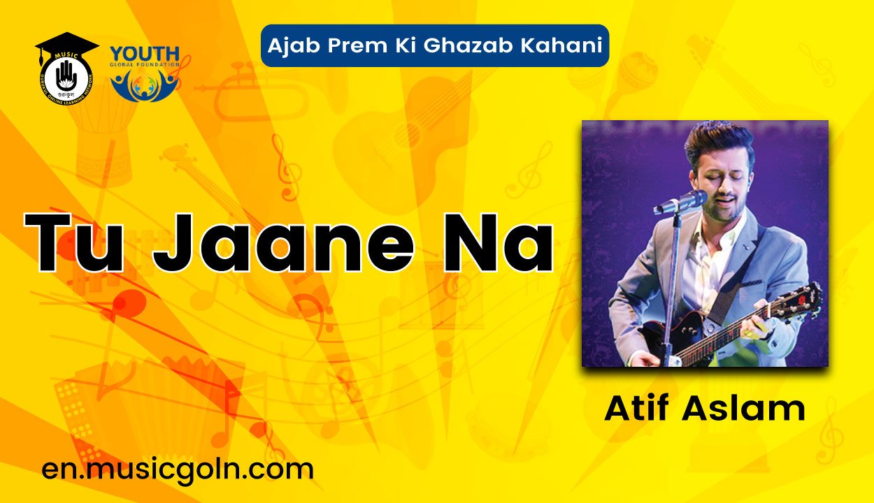 Tu Jaane Na Lyrics | Ajab Prem Ki Ghazab Kahani | Atif Aslam | 2009 1 Tu Jaane Na