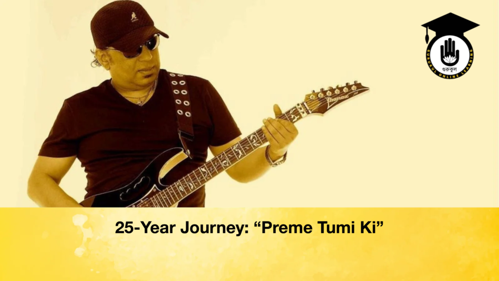 25-Year Journey: “Preme Tumi Ki" 3 25 Year Journey Preme Tumi Ki 25-Year Journey: “Preme Tumi Ki"