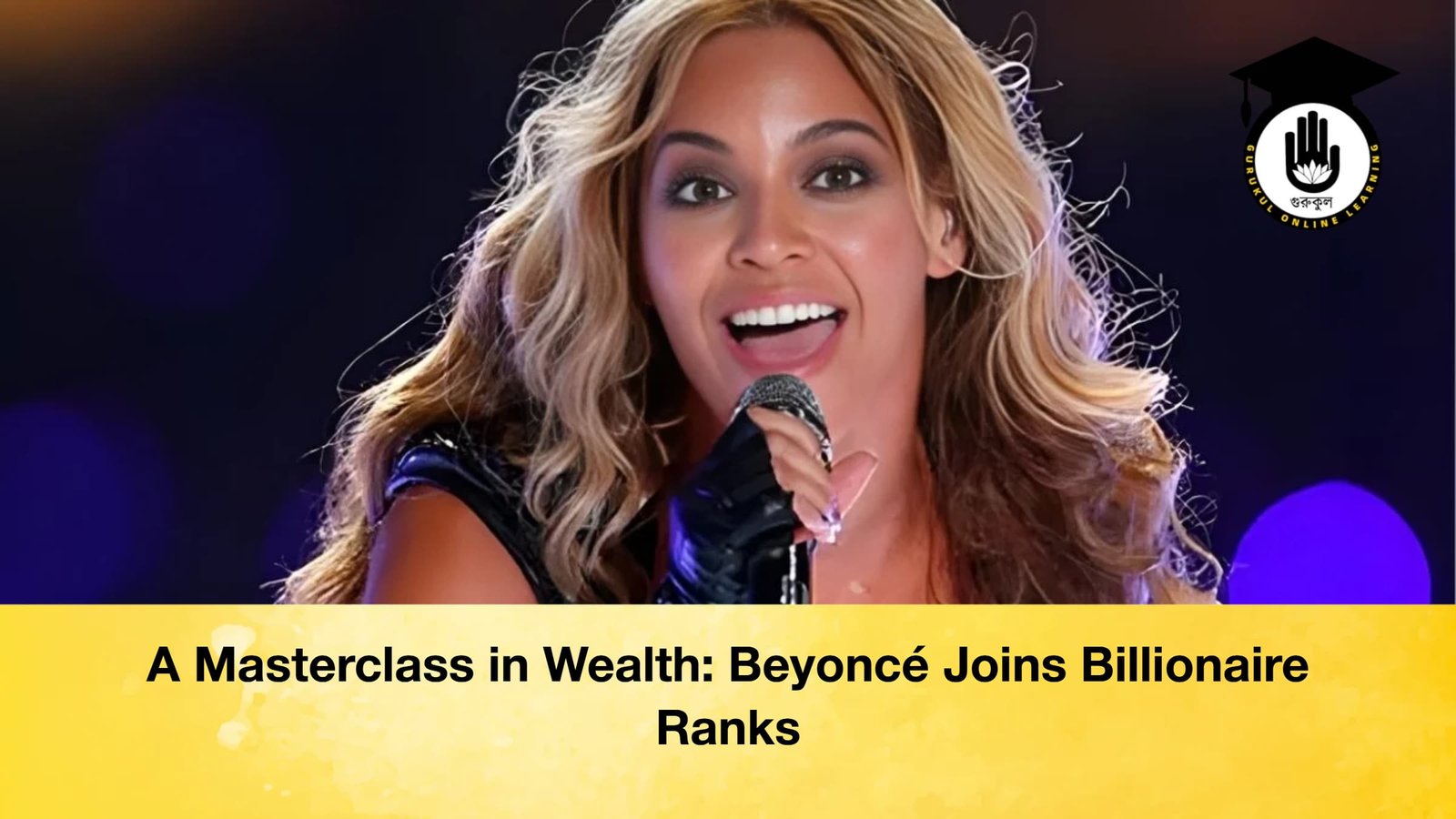 A Masterclass in Wealth Beyonce Joins Billionaire Ranks A Masterclass in Wealth: Beyoncé Joins Billionaire Ranks
