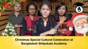 Christmas Special Cultural Celebration at Bangladesh Shilpakala Academy