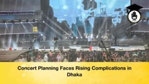 Concert Planning Faces Rising Complications in Dhaka