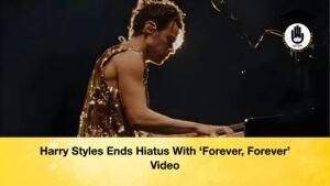 Harry Styles Ends Hiatus With ‘Forever Forever Video Harry Styles Ends Hiatus With ‘Forever, Forever’ Video