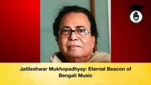 Jatileshwar Mukhopadhyay Eternal Beacon of Bengali Music