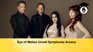 Eye of Melian Unveil Symphonia Arcana