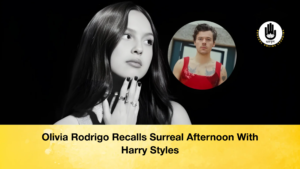 Olivia Rodrigo Recalls Surreal Afternoon With Harry Styles