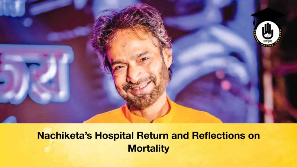 Nachiketa’s Hospital Return and Reflections on Mortality