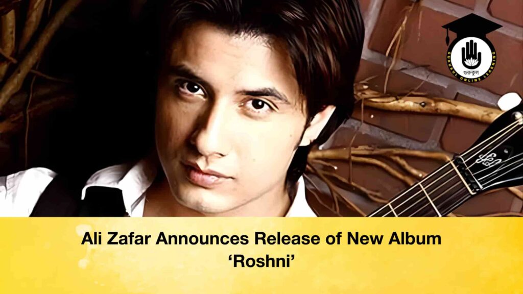 Ali Zafar Announces Release of New Album ‘Roshni’