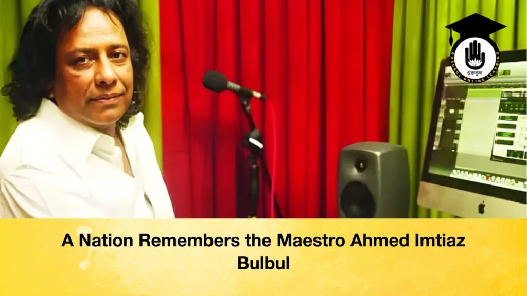 A Nation Remembers the Maestro Ahmed Imtiaz Bulbul A Nation Remembers the Maestro Ahmed Imtiaz Bulbul A Nation Remembers the Maestro Ahmed Imtiaz Bulbul