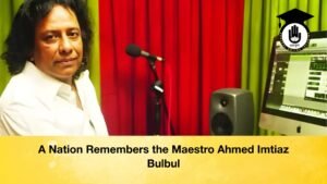 A Nation Remembers the Maestro Ahmed Imtiaz Bulbul A Nation Remembers the Maestro Ahmed Imtiaz Bulbul