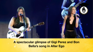 A spectacular glimpse of Gigi Perez and Bon Bellas song in Alter Ego A spectacular glimpse of Gigi Perez and Bon Bella’s song in Alter Ego