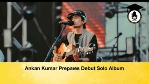 Ankan Kumar Prepares Debut Solo Album
