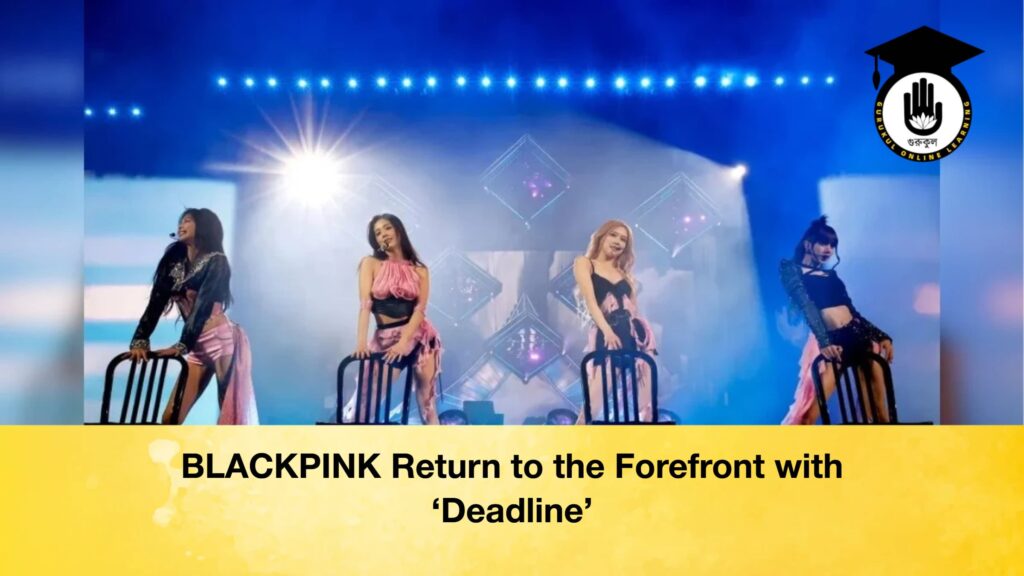 BLACKPINK Return to the Forefront with ‘Deadline’ BLACKPINK Return to the Forefront with ‘Deadline BLACKPINK Return to the Forefront with ‘Deadline’