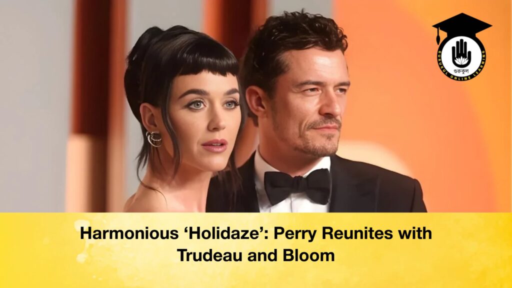 Harmonious ‘Holidaze’: Perry Reunites with Trudeau and Bloom Harmonious ‘Holidaze Perry Reunites with Trudeau and Bloom Harmonious ‘Holidaze’: Perry Reunites with Trudeau and Bloom