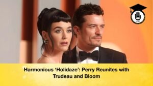 Harmonious ‘Holidaze Perry Reunites with Trudeau and Bloom Harmonious ‘Holidaze’: Perry Reunites with Trudeau and Bloom