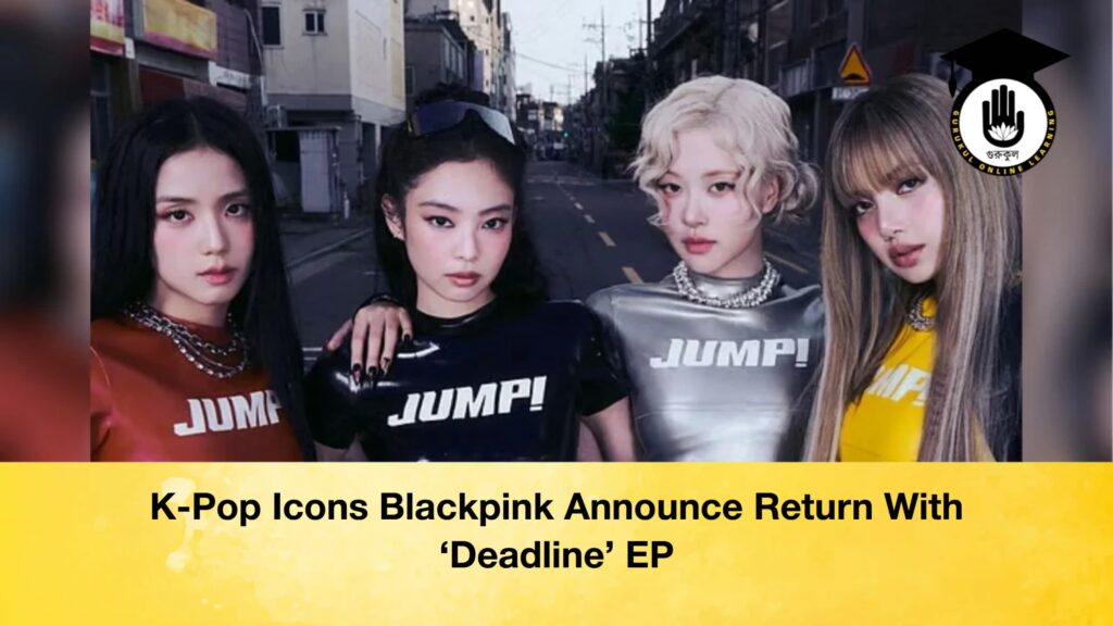 K-Pop Icons Blackpink Announce Return With ‘Deadline’ EP K Pop Icons Blackpink Announce Return With Deadline EP K-Pop Icons Blackpink Announce Return With 'Deadline' EP