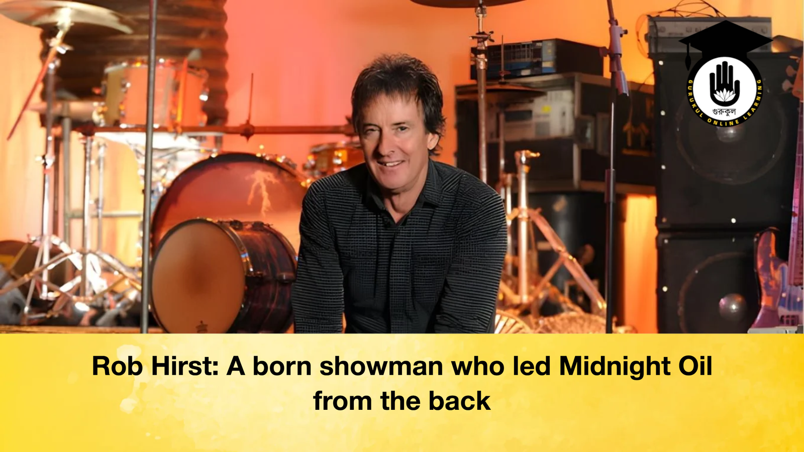 Rob Hirst A born showman who led Midnight Oil from the back Rob Hirst: A born showman who led Midnight Oil from the back