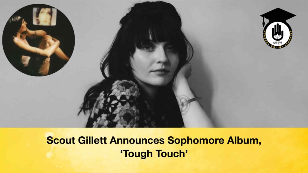Scout Gillett Announces Sophomore Album, ‘Tough Touch’ Scout Gillett Announces Sophomore Album, ‘Tough Touch’