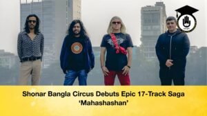 Shonar Bangla Circus Debuts Epic 17 Track Saga ‘Mahashashan Shonar Bangla Circus Debuts Epic 17-Track Saga ‘Mahashashan’