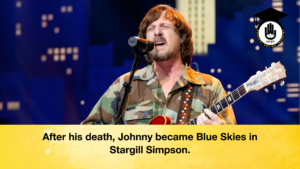 After his death Johnny became Blue Skies in Stargill Simpson After his death, Johnny became Blue Skies in Stargill Simpson.