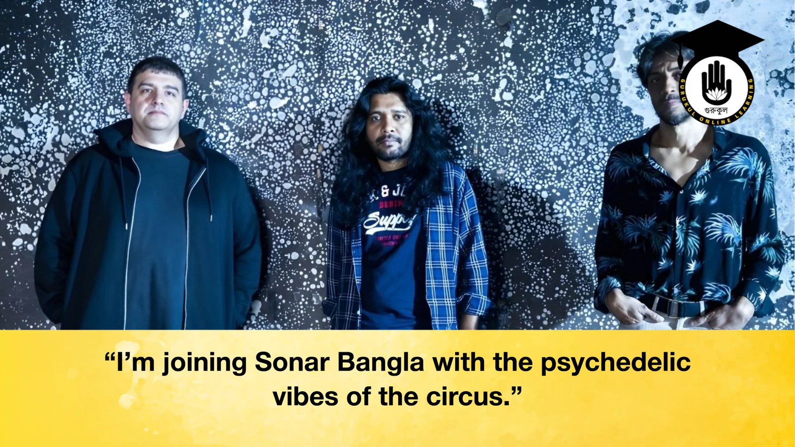 Im joining Sonar Bangla with the psychedelic vibes of the circus “I’m joining Sonar Bangla with the psychedelic vibes of the circus.”
