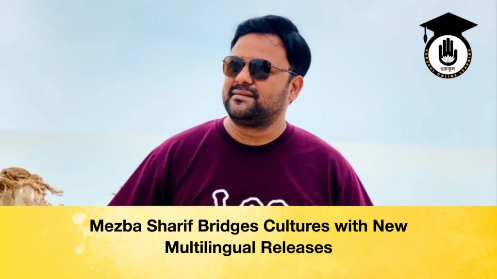 Mezba Sharif Bridges Cultures with New Multilingual Releases Mezba Sharif Bridges Cultures with New Multilingual Releases