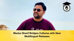 Mezba Sharif Bridges Cultures with New Multilingual Releases Mezba Sharif Bridges Cultures with New Multilingual Releases