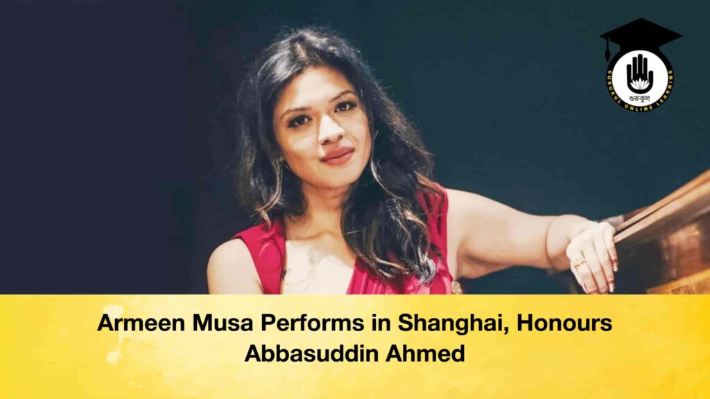 Armeen Musa Performs in Shanghai, Honours Abbasuddin Ahmed 3 Armeen Musa Performs in Shanghai, Honours Abbasuddin Ahmed