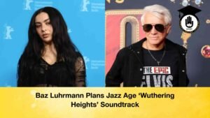 Baz Luhrmann Plans Jazz Age ‘Wuthering Heights’ Soundtrack