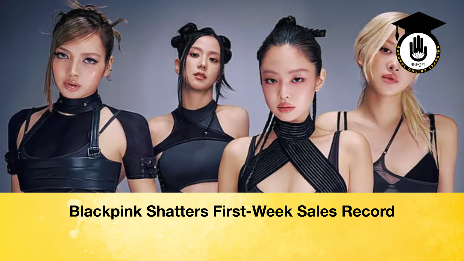 Blackpink Shatters First Week Sales Record Blackpink Shatters First-Week Sales Record