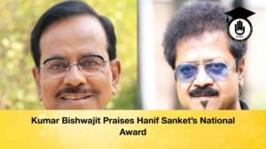 Kumar Bishwajit Praises Hanif Sanket’s National Award
