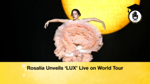Rosalia Unveils ‘LUX Live on World Tour Rosalía Unveils ‘LUX’ Live on World Tour