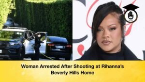 Woman Arrested After Shooting at Rihanna’s Beverly Hills Home