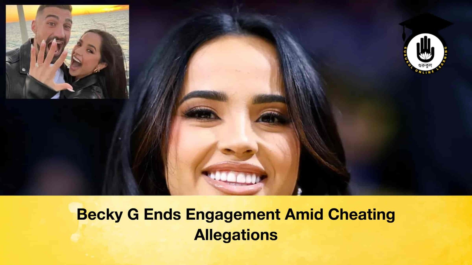 Becky G Ends Engagement Amid Cheating Allegations