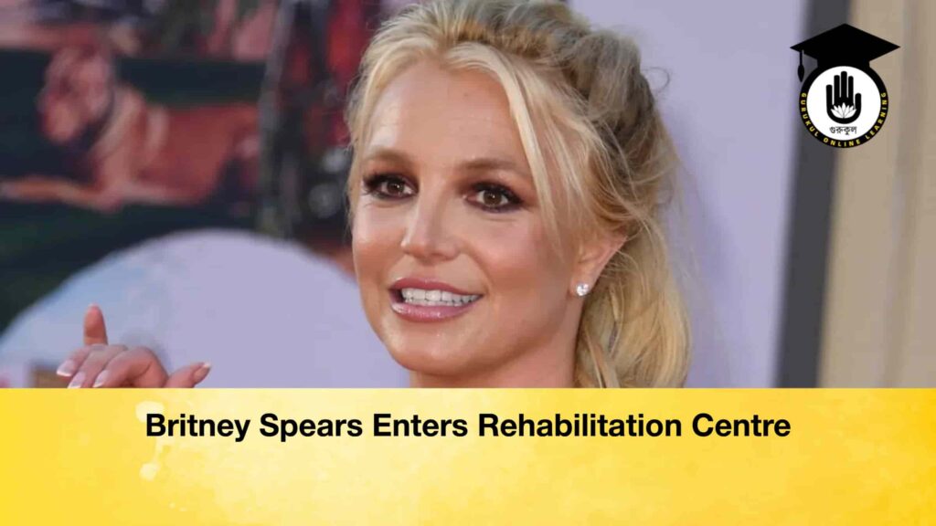 Britney Spears Enters Rehabilitation Centre