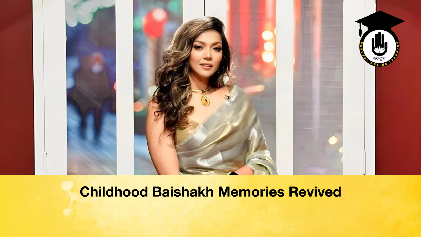 Childhood Baishakh Memories Revived 1 Childhood Baishakh Memories Revived Childhood Baishakh Memories Revived