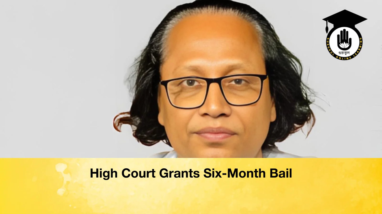 High Court Grants Six Month Bail High Court Grants Six-Month Bail
